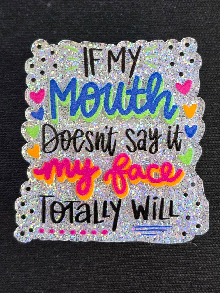 Acrylic Bogg Bag Charms - If My Mouth Doesn't Say It My Face Totally Will