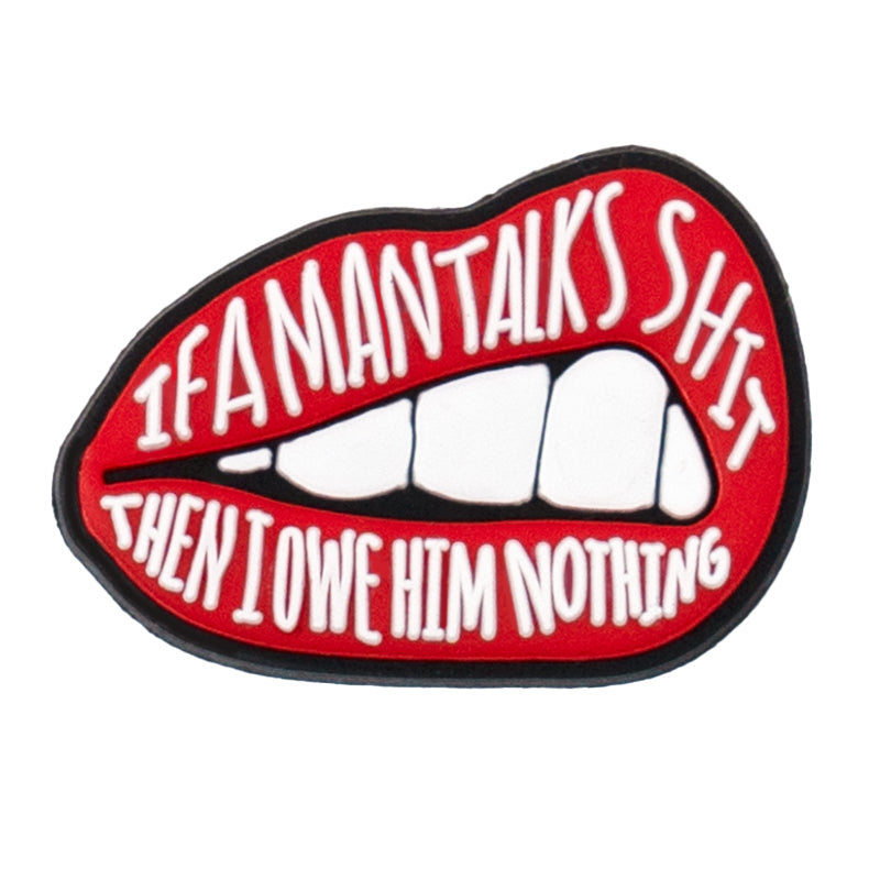 "If A Man Talks Shit Then I Owe Him Nothing" Shoe Charm