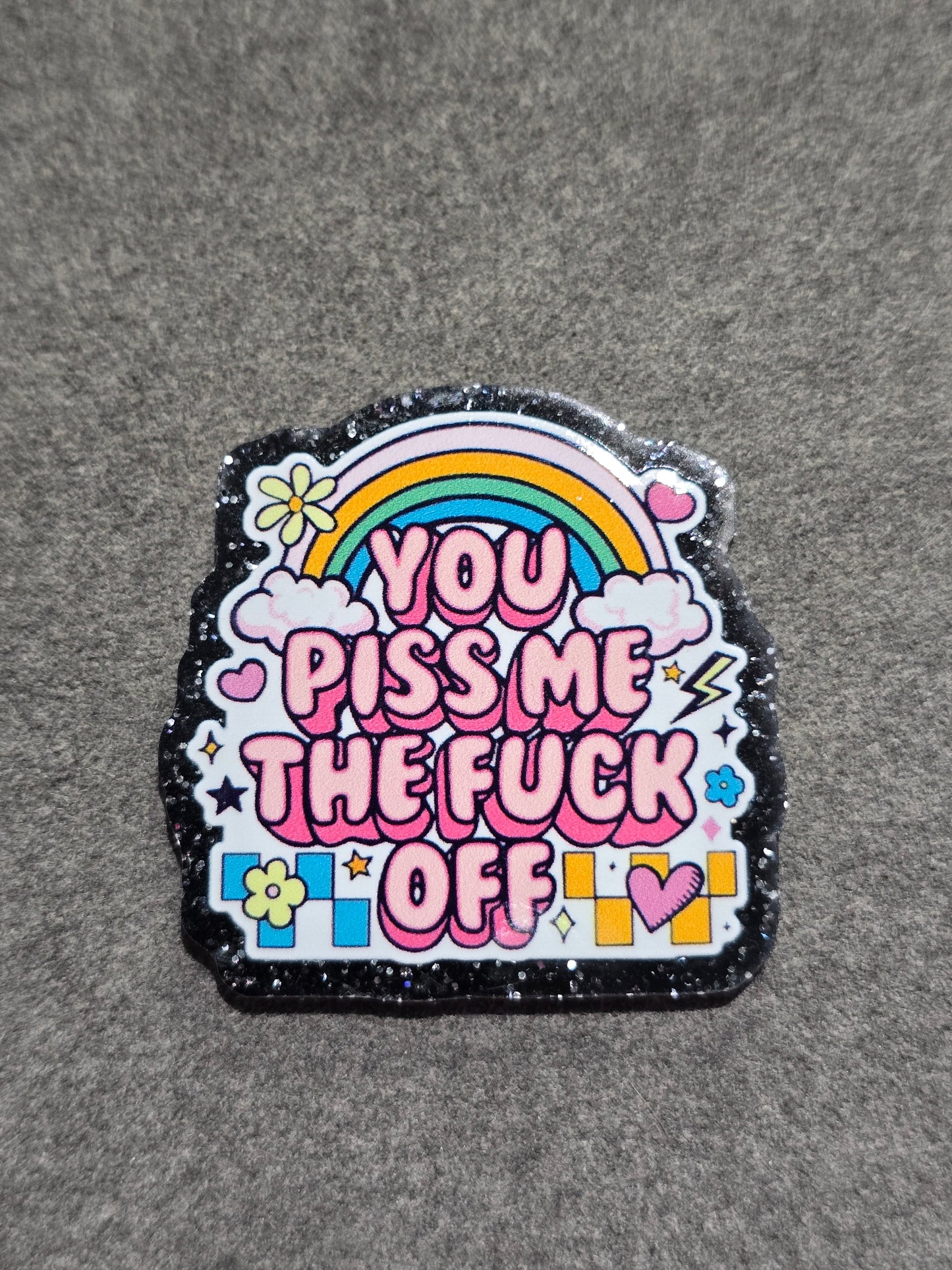 Acrylic Glitter Flatbacks- YOU Piss Me The F Off