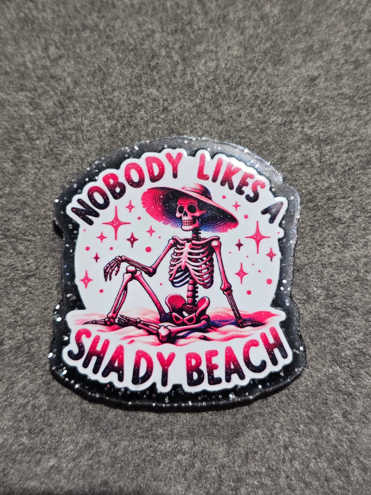 Acrylic Glitter Flatbacks- Nobody Likes a Shady Beach