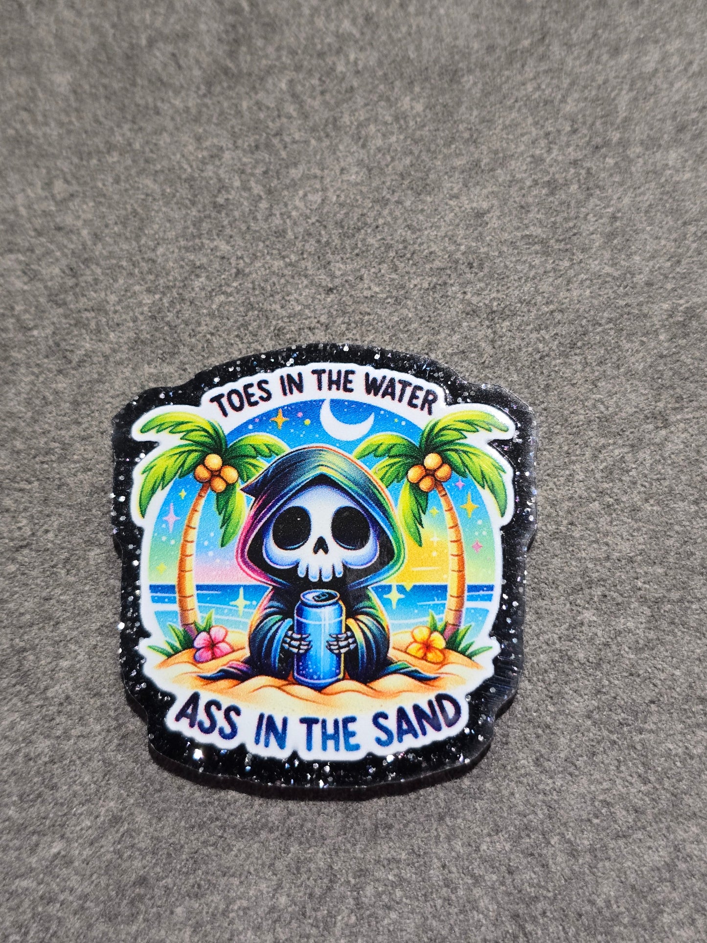 Acrylic Glitter Flatbacks- Toes in the Water, Ass in the Sand