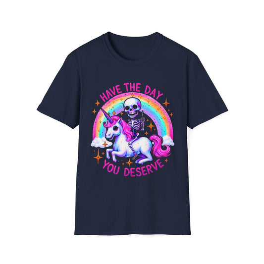 Have the Day you Deserve Unisex Softstyle T-Shirt