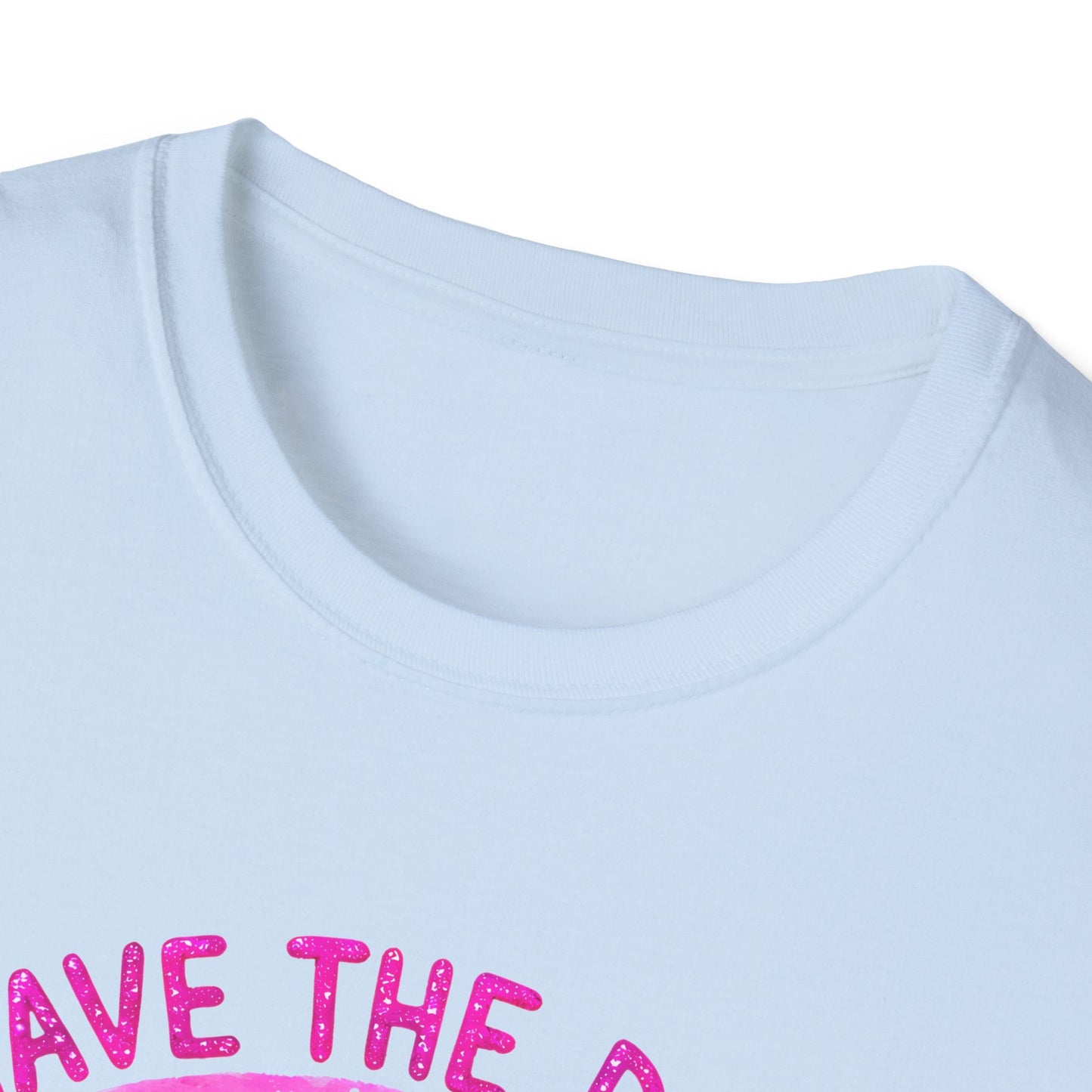 Have the Day you Deserve Unisex Softstyle T-Shirt