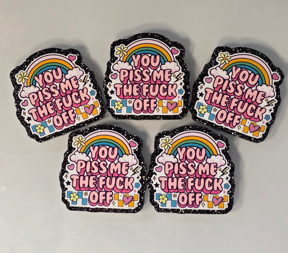 You Piss Me Off Magnet