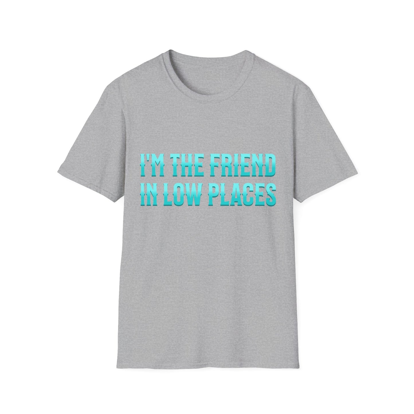I'm the Friend in Low Places Teal Unisex Softstyle T-Shirt