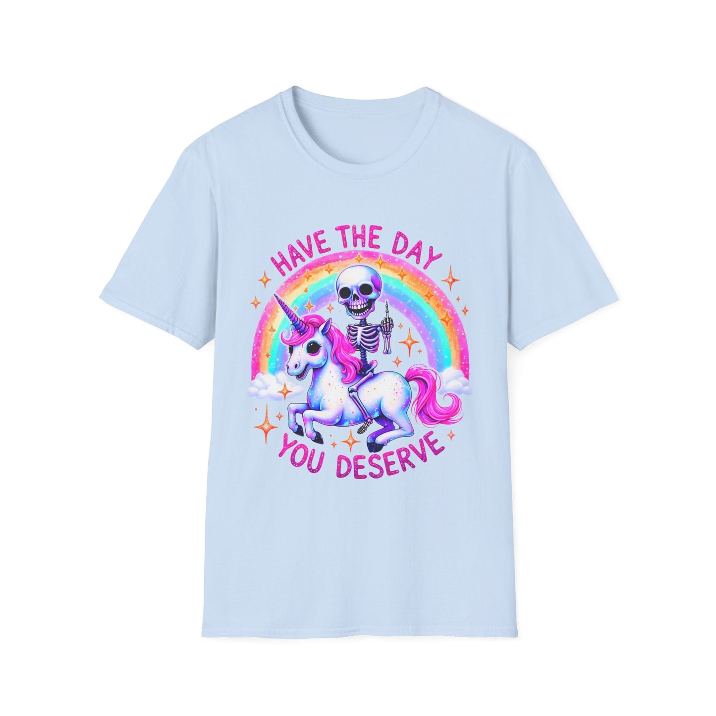 Have the Day you Deserve Unisex Softstyle T-Shirt