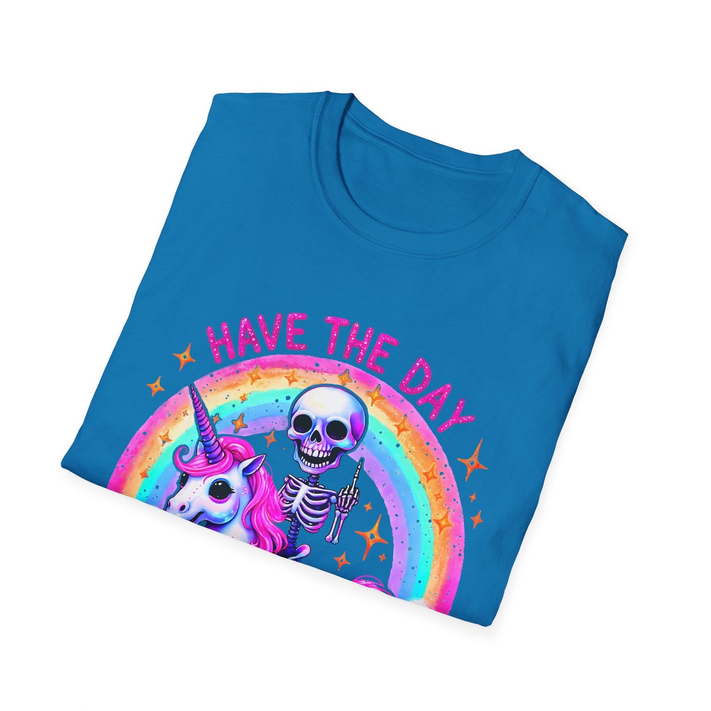 Have the Day you Deserve Unisex Softstyle T-Shirt