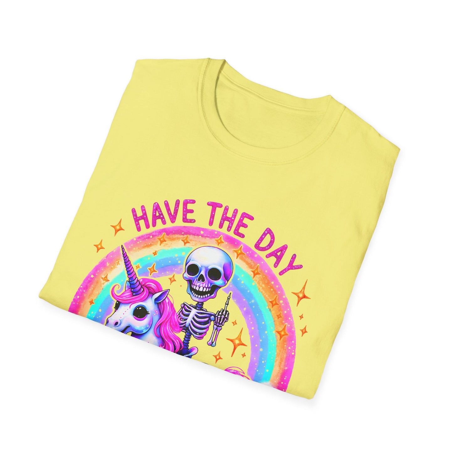 Have the Day you Deserve Unisex Softstyle T-Shirt