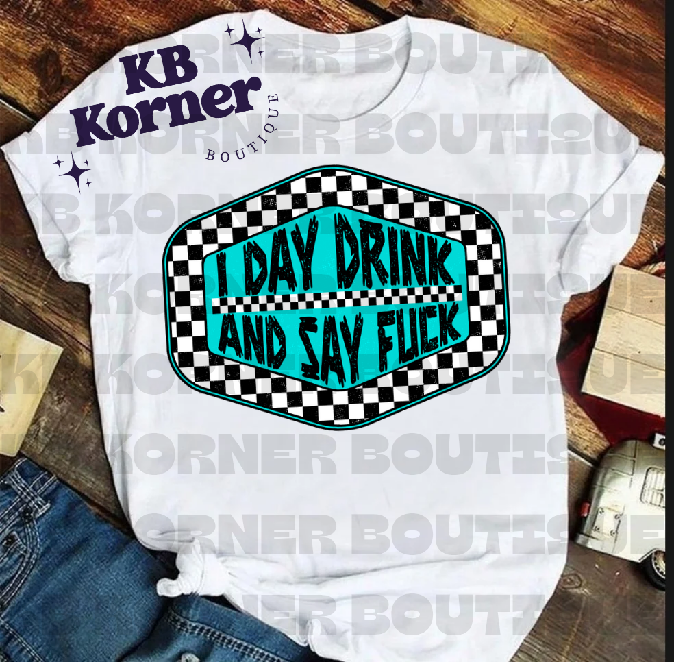 Graphic Tee-I Day Drink and Say F*ck