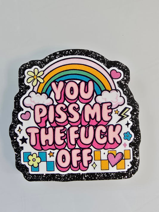 Acrylic Glitter Flatbacks- YOU Piss Me The F Off