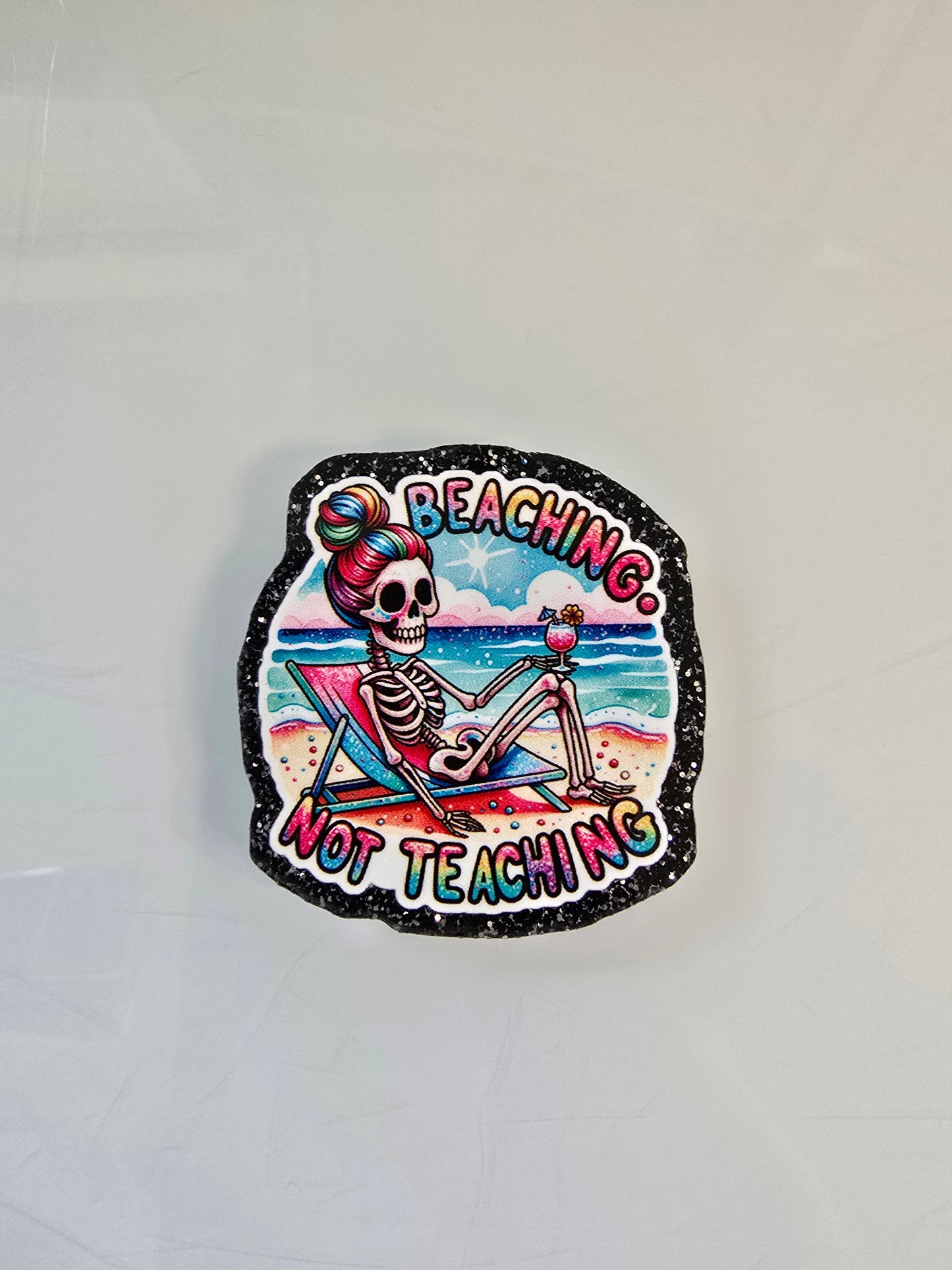 Acrylic Glitter Flatback-Beaching Not Teaching